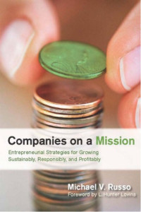 Russo, Michael V — Companies on a mission: entrepreneurial strategies for growing sustainably, responsibly, and profitably