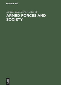 Jacques van Doorn (editor); France)> World Congress of Sociology <(6th :1966 :Evian-les-Bains (editor); Working Group on Armed Forces and Society (editor) — Armed forces and society: Sociological essays