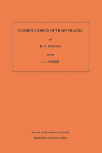 R. C. Penner; John L. Harer — Combinatorics of Train Tracks. (AM-125), Volume 125
