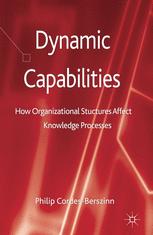 Philip Cordes-Berszinn (auth.) — Dynamic Capabilities: How Organizational Structures Affect Knowledge Processes