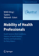 Frits Tjadens, Caren Weilandt, Josef Eckert (auth.) — Mobility of Health Professionals: Health Systems, Work Conditions, Patterns of Health Workers' Mobility and Implications for Policy Makers