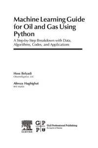 Hoss Belyadi, Alireza Haghighat — Machine Learning Guide for Oil and Gas Using Python: A Step-by-Step Breakdown with Data, Algorithms, Codes, and Applications