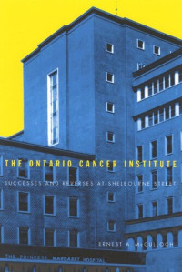 Ernest A. McCulloch — Ontario Cancer Institute: Successes and Reverses at Sherbourne Street