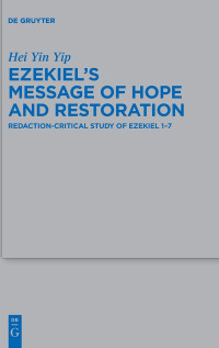 Yip, Hei Yin — Ezekiel's Message of Hope and Restoration: Redaction-Critical Study of Ezekiel 1–7