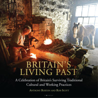 Anthony Burton — Britain's Living Past : A Celebration of Britain's Surviving Traditional Cultural and Working Practices