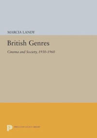 Marcia Landy — British Genres: Cinema and Society, 1930-1960