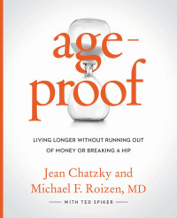 Chatzky, Jean Sherman;Roizen, Michael F.;Spiker, Ted — Ageproof: living longer without running out of money or breaking a hip