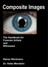 Mendelin, Heike;Wortmann, Rainer — Composite Images The Handbook for Forensic Artists and Witnesses