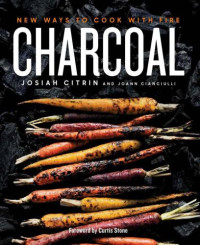 Cianciulli, JoAnn;Citrin, Josiah — Charcoal: new ways to cook with fire