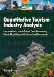 Dr. Tadayuki Hara (Auth.) — Quantitative Tourism Industry Analysis. Introduction to Input-Output, Social Accounting Matrix Modeling, and Tourism Satellite Accounts