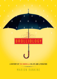 Marion Rankine — Brolliology: A History of the Umbrella in Life and Literature