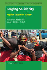 Astrid von Kotze, Shirley Walters (eds.) — Forging Solidarity: Popular Education at Work