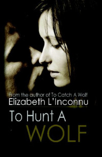 Elizabeth L'Inconnu — To Hunt a Wolf