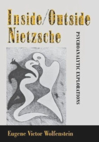 Eugene Victor Wolfenstein — Inside/Outside Nietzsche: Psychoanalytic Explorations