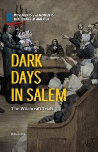 Deborah Ann Kent — Dark Days in Salem: The Witchcraft Trials