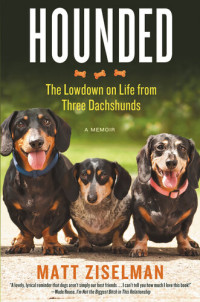 Matt Ziselman — Hounded: The Lowdown on Life from Three Dachshunds