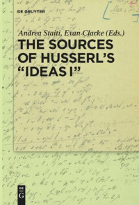 Andrea Staiti (editor); Evan Clarke (editor) — The Sources of Husserl’s 'Ideas I'