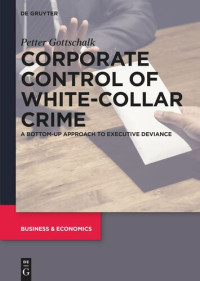 Petter Gottschalk — Corporate Control of White-Collar Crime: A Bottom-Up Approach to Executive Deviance