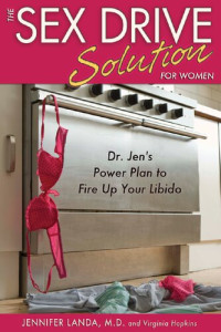 Jennifer Landa — The Sex Drive Solution for Women: Dr. Jen’s Power Plan to Fire Up Your Libido