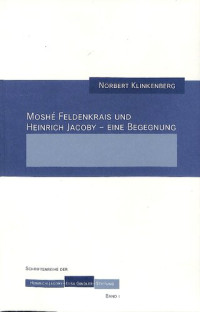 Norbert Klinkenberg — Moshé Feldenkrais und Heinrich Jacoby - Eine Begegnung