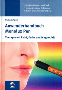 Michael Münch — Anwenderhandbuch Monolux Pen: Therapie mit Licht, Farbe und Magnetfeld