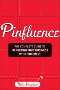 Hayden, Beth — Pinfluence: the complete guide to marketing your business with Pinterest