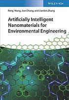 Chang, Jian; Wang, Peng; Zhang, Lianbin — Artificially Intelligent Nanomaterials For Environmental Engineering