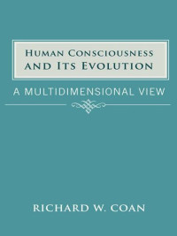 Richard W. Coan — Human Consciousness and Its Evolution: A Multidimensional View