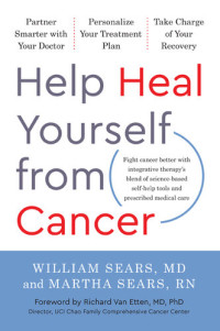 William Sears, MD; Martha Sears — Help Heal Yourself from Cancer: Partner Smarter with Your Doctor, Personalize Your Treatment Plan, and Take Charge of Your Recovery