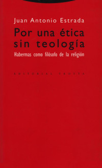 Juan Antonio Estrada — Por una ética sin teología: Habermas como filósofo de la religión