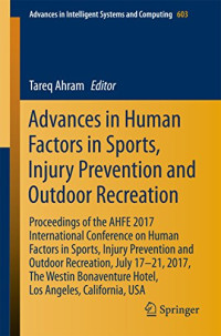 Tareq Ahram — Advances in human factors in sports, injury prevention and outdoor recreation proceedings of the AHFE 2017 International Conference on Human Factors in Sports, Injury Prevention and Outdoor Recreation, July 17-21, 2017, The Westin Bonaventure Hotel, Los A