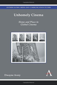 Dwayne Avery — Unhomely Cinema: Home and Place in Global Cinema