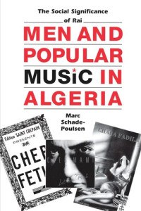 Marc Schade-Poulsen — Men and Popular Music in Algeria: The Social Significance of Raï