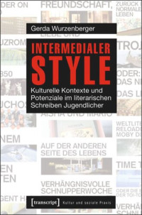 Gerda Wurzenberger; Swiss National Science Foundation (SNSF) — Intermedialer Style: Kulturelle Kontexte und Potenziale im literarischen Schreiben Jugendlicher