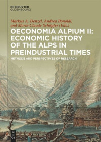 Markus A. Denzel (editor); Andrea Bonoldi (editor); Marie-Claude Schöpfer (editor) — Oeconomia Alpium. II Oeconomia Alpium II: Economic History of the Alps in Preindustrial Times: Methods and Perspectives of Research