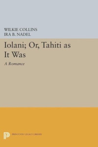 Wilkie Collins (editor); Ira B. Nadel (editor) — Ioláni; or, Tahíti as It Was: A Romance