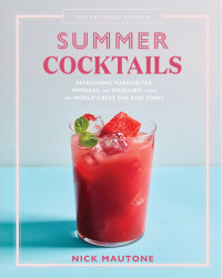 Nick Mautone — The Artisanal Kitchen: Summer Cocktails: Refreshing Margaritas, Mimosas, and Daiquiris—and the World's Best Gin and Tonic