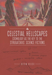 Kevin Reese — Celestial Hellscapes: Cosmology as the Key to the Strugatskiis’ Science Fictions