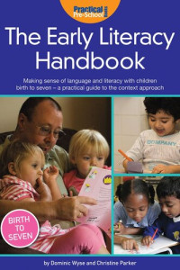 Christine Parker; Dominic Wyse — The Early Literacy Handbook: Making sense of language & literacy with children birth to seven-a practical guide to the context