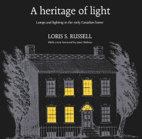 Loris Russell; Janet Holmes — A Heritage of Light: Lamps and Lighting in the Early Canadian Home