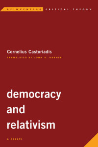 Cornelius Castoriadis — Democracy and Relativism: A Debate