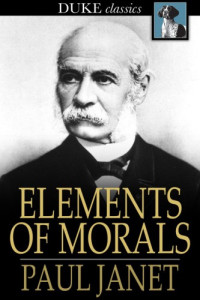 Corson, C. R.;Janet, Paul — Elements of Morals: With Special Application of the Moral Law to the Duties of the Individual and of Society and the State