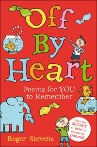 Roger Stevens — Off By Heart: Poems for Children to Learn, Remember and Perform