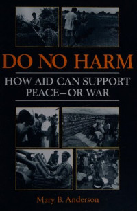 Mary B. Anderson — Do No Harm: How Aid Can Support Peace - Or War
