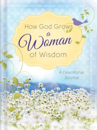 Anita Higman; Marian Leslie — How God Grows a Woman of Wisdom : A Devotional Journal