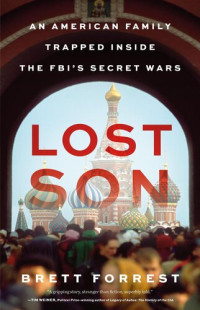 Brett Forrest — Lost Son: An American Family Trapped Inside the FBI’s Secret War