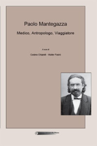Cosimo Chiarelli, Walter Pasini — Paolo Mantegazza: medico, antropologo, viaggiatore : selezione di contributi dai convegni di Monza, Firenze, Lerici