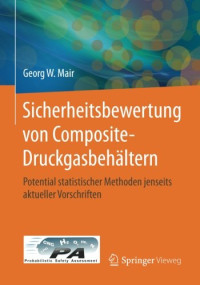 Georg W. Mair — Sicherheitsbewertung von Composite-Druckgasbehältern: Potential statistischer Methoden jenseits aktueller Vorschriften