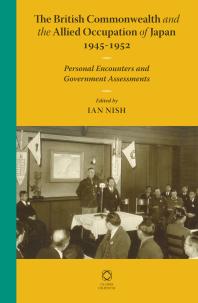 Ian Nish — The British Commonwealth and the Allied Occupation of Japan, 1945 - 1952