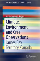 Marie-Jeanne S. Royer (auth.) — Climate, Environment and Cree Observations: James Bay Territory, Canada